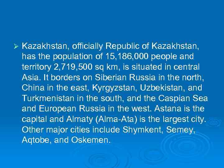 Ø Kazakhstan, officially Republic of Kazakhstan, has the population of 15, 186, 000 people