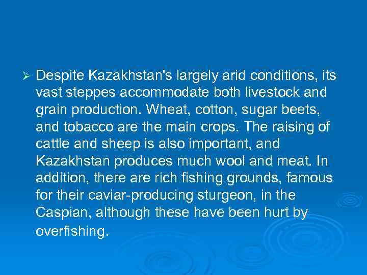 Ø Despite Kazakhstan's largely arid conditions, its vast steppes accommodate both livestock and grain