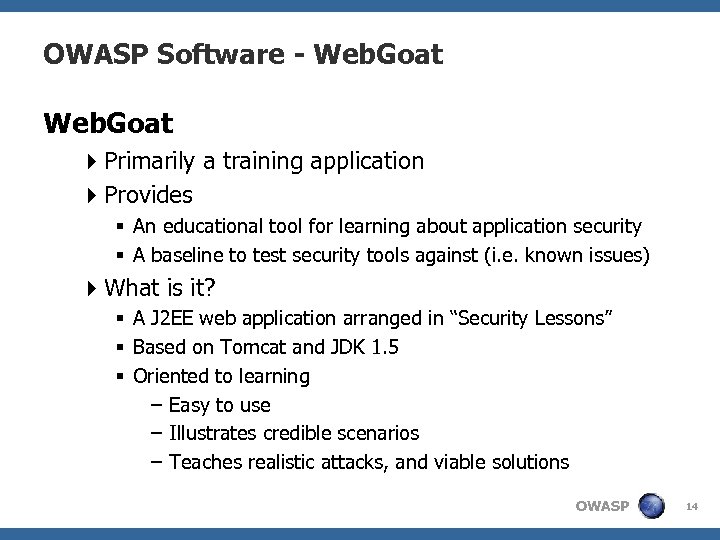 OWASP Software - Web. Goat 4 Primarily a training application 4 Provides § An