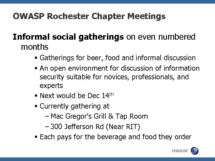 OWASP Rochester Chapter Meetings Informal social gatherings on even numbered months § Gatherings for