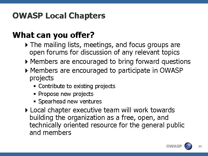 OWASP Local Chapters What can you offer? 4 The mailing lists, meetings, and focus