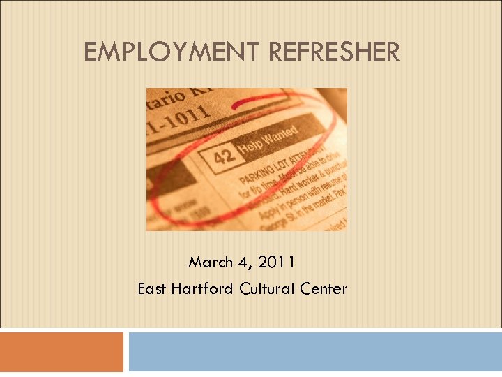 EMPLOYMENT REFRESHER March 4, 2011 East Hartford Cultural Center 