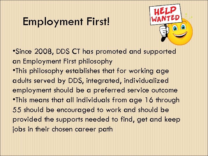 Employment First! • Since 2008, DDS CT has promoted and supported an Employment First