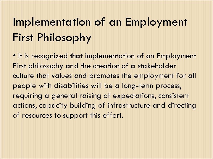 Implementation of an Employment First Philosophy • It is recognized that implementation of an