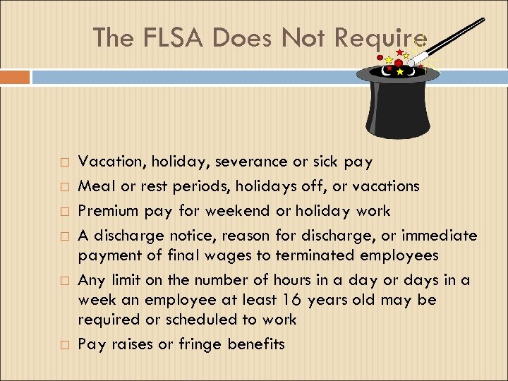 The FLSA Does Not Require Vacation, holiday, severance or sick pay Meal or rest