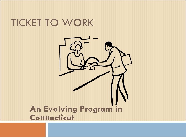 TICKET TO WORK An Evolving Program in Connecticut 