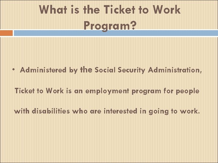 What is the Ticket to Work Program? • Administered by the Social Security Administration,