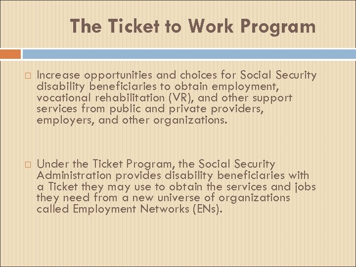 The Ticket to Work Program Increase opportunities and choices for Social Security disability beneficiaries