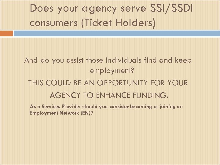 Does your agency serve SSI/SSDI consumers (Ticket Holders) And do you assist those individuals