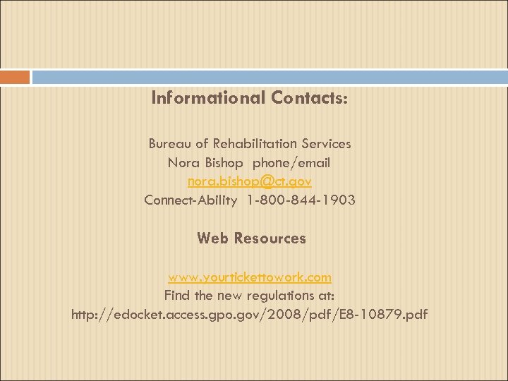 Informational Contacts: Bureau of Rehabilitation Services Nora Bishop phone/email nora. bishop@ct. gov Connect-Ability 1