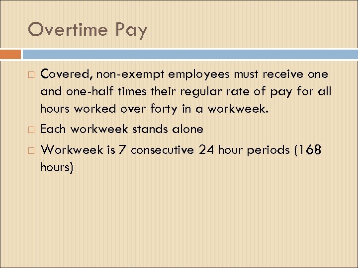Overtime Pay Covered, non-exempt employees must receive one and one-half times their regular rate