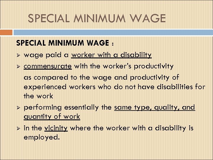 SPECIAL MINIMUM WAGE : Ø wage paid a worker with a disability Ø commensurate
