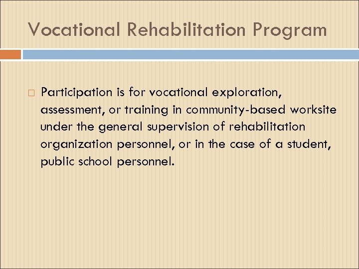 Vocational Rehabilitation Program Participation is for vocational exploration, assessment, or training in community-based worksite