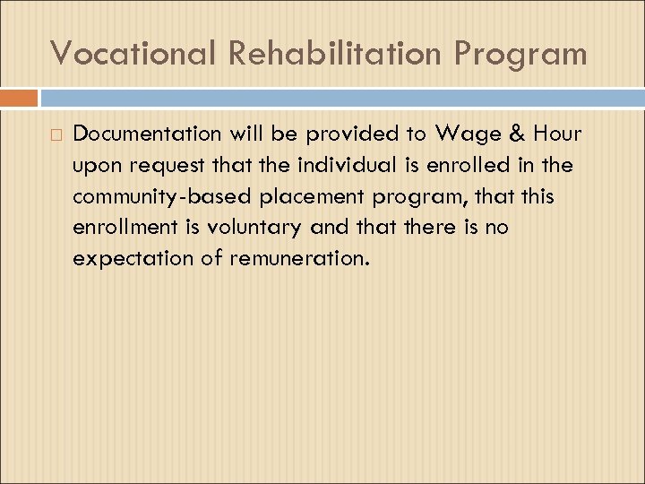 Vocational Rehabilitation Program Documentation will be provided to Wage & Hour upon request that