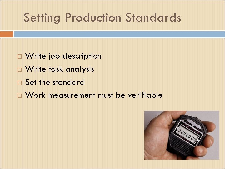 Setting Production Standards Write job description Write task analysis Set the standard Work measurement