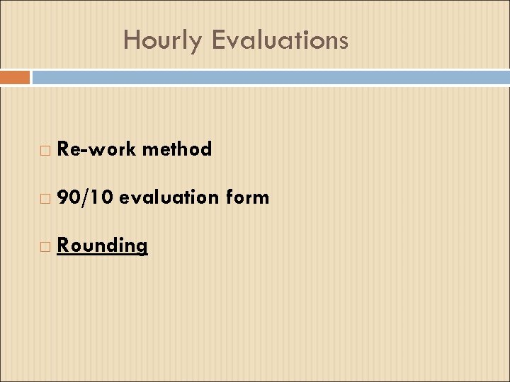 Hourly Evaluations Re-work method 90/10 evaluation form Rounding 