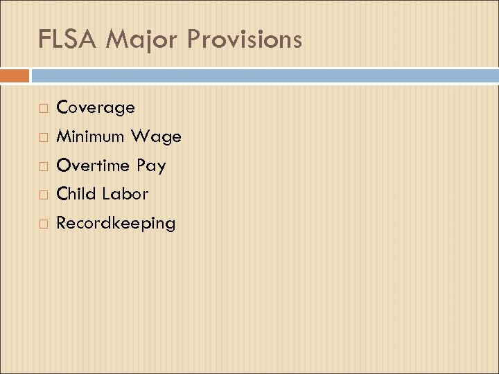 FLSA Major Provisions Coverage Minimum Wage Overtime Pay Child Labor Recordkeeping 