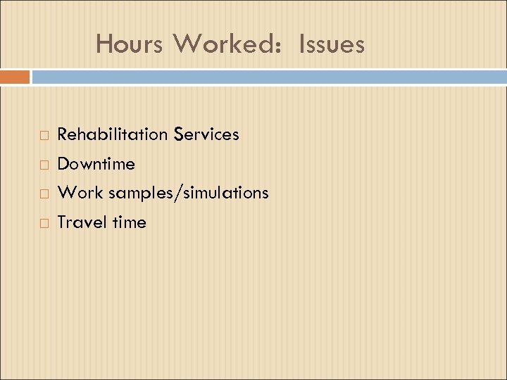 Hours Worked: Issues Rehabilitation Services Downtime Work samples/simulations Travel time 