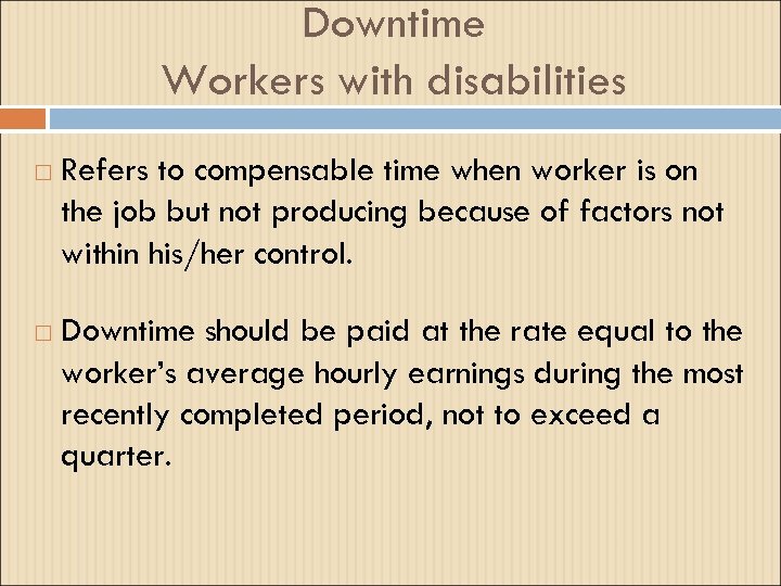 Downtime Workers with disabilities Refers to compensable time when worker is on the job