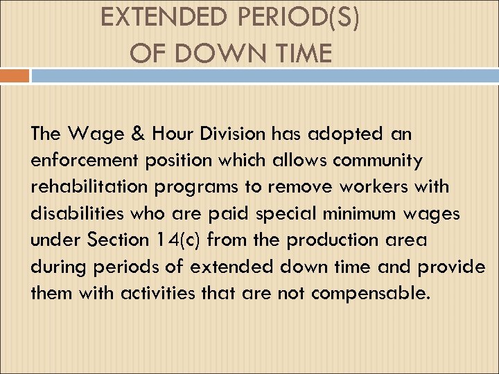 EXTENDED PERIOD(S) OF DOWN TIME The Wage & Hour Division has adopted an enforcement