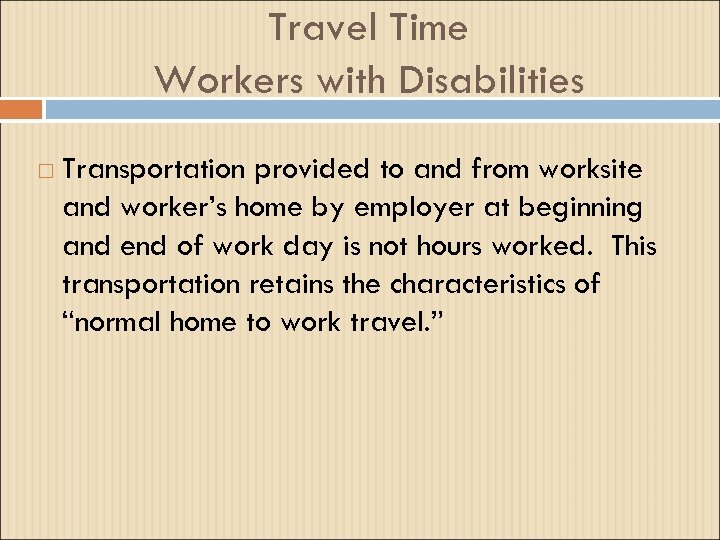 Travel Time Workers with Disabilities Transportation provided to and from worksite and worker’s home