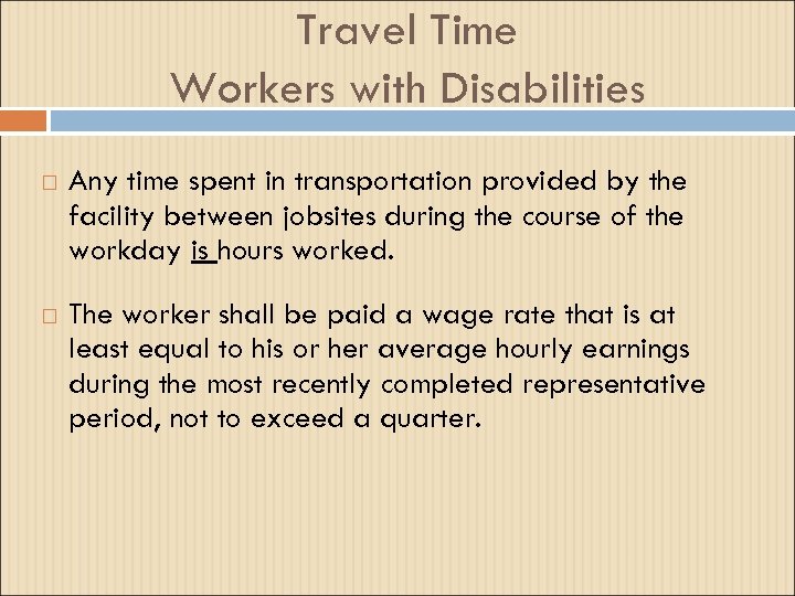 Travel Time Workers with Disabilities Any time spent in transportation provided by the facility