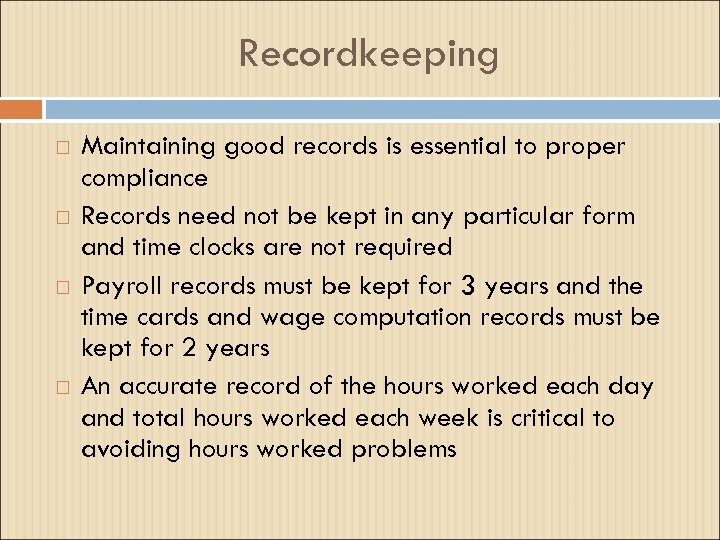 Recordkeeping Maintaining good records is essential to proper compliance Records need not be kept