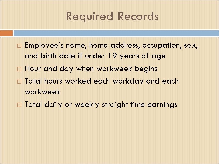 Required Records Employee’s name, home address, occupation, sex, and birth date if under 19