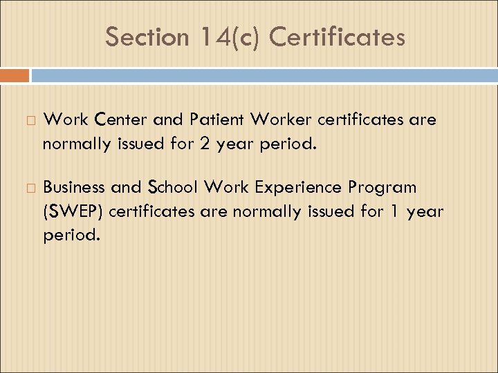 Section 14(c) Certificates Work Center and Patient Worker certificates are normally issued for 2
