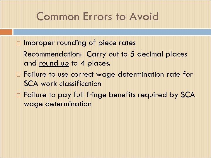 Common Errors to Avoid Improper rounding of piece rates Recommendation: Carry out to 5