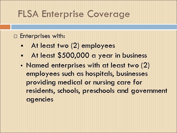 FLSA Enterprise Coverage Enterprises with: § § • At least two (2) employees At