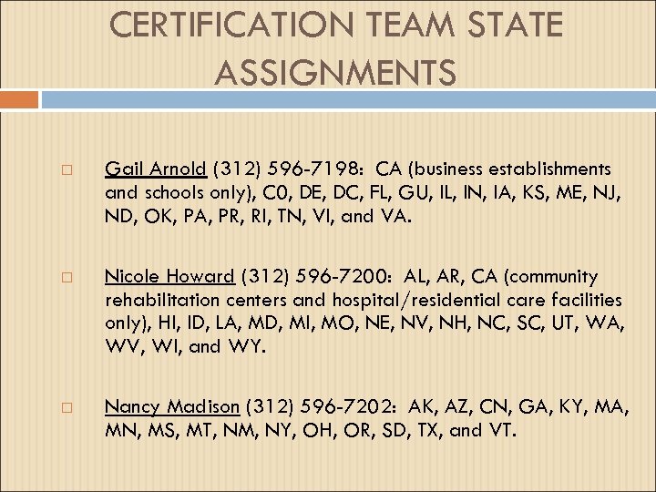 CERTIFICATION TEAM STATE ASSIGNMENTS Gail Arnold (312) 596 -7198: CA (business establishments and schools
