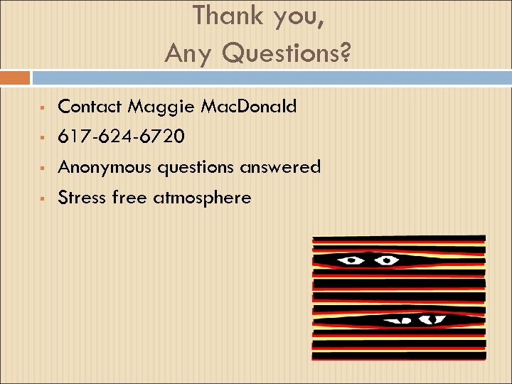 Thank you, Any Questions? § § Contact Maggie Mac. Donald 617 -624 -6720 Anonymous