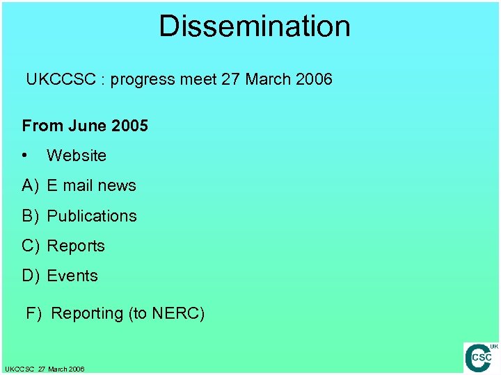 Dissemination UKCCSC : progress meet 27 March 2006 From June 2005 • Website A)