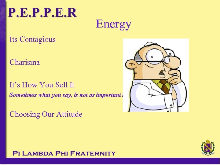 P. E. P. P. E. R Energy Its Contagious Charisma It’s How You Sell