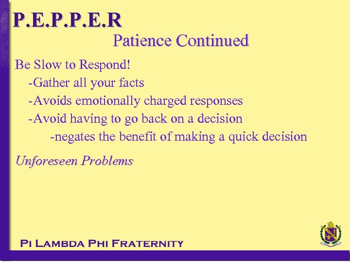 P. E. P. P. E. R Patience Continued Be Slow to Respond! -Gather all