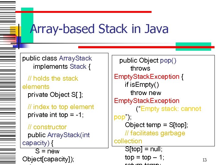 Array-based Stack in Java public class Array. Stack implements Stack { // holds the