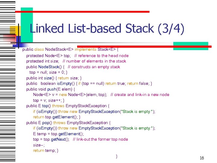 Linked List-based Stack (3/4) public class Node. Stack<E> implements Stack<E> { protected Node<E> top;