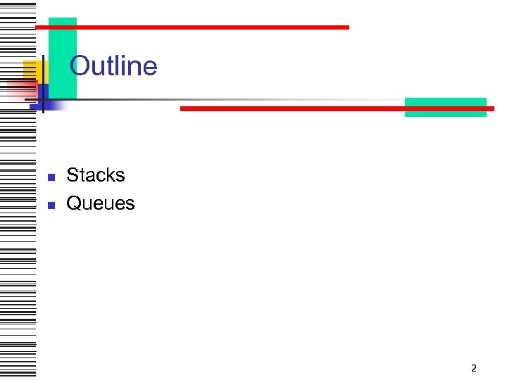 Outline n n Stacks Queues 2 