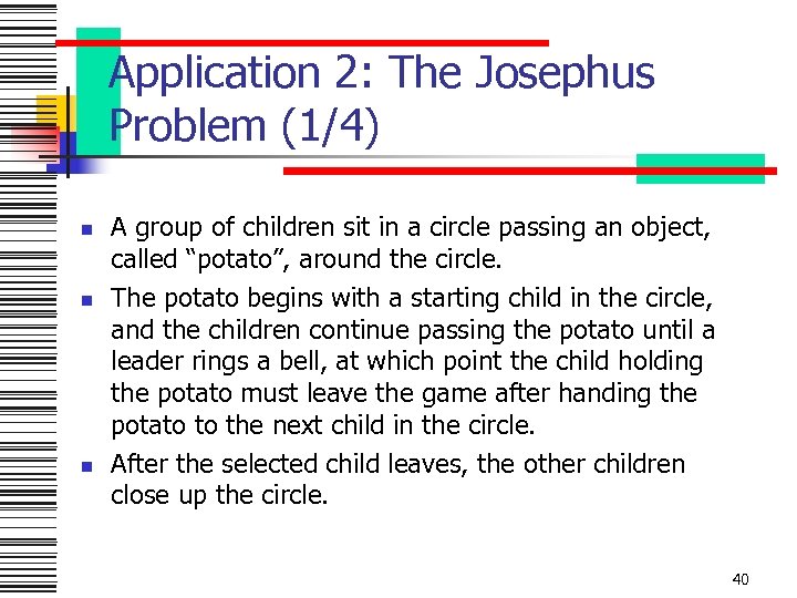 Application 2: The Josephus Problem (1/4) n n n A group of children sit