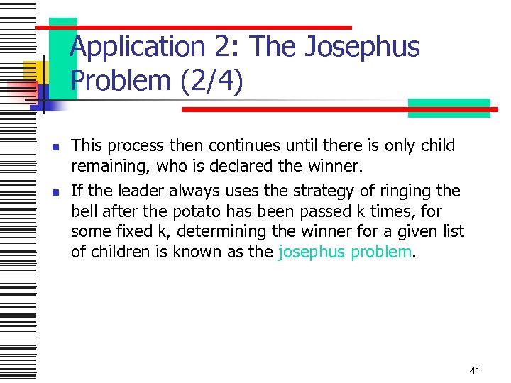 Application 2: The Josephus Problem (2/4) n n This process then continues until there