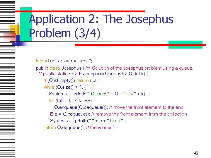 Application 2: The Josephus Problem (3/4) import net. datastructures. *; public class Josephus {