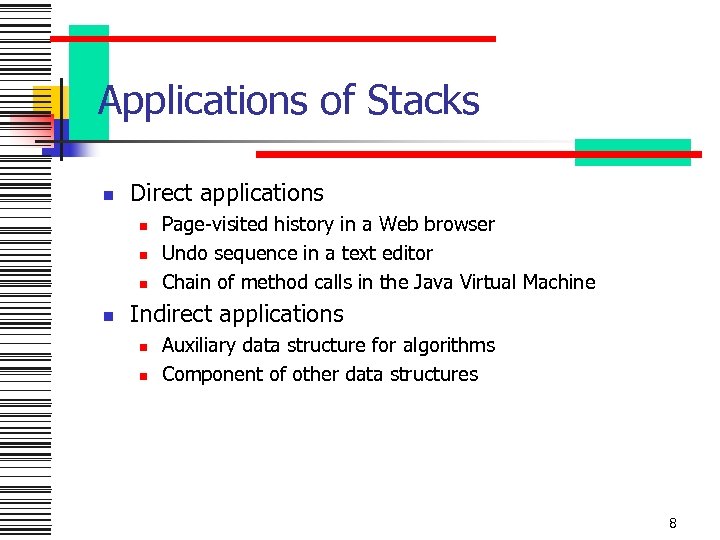 Applications of Stacks n Direct applications n n Page-visited history in a Web browser
