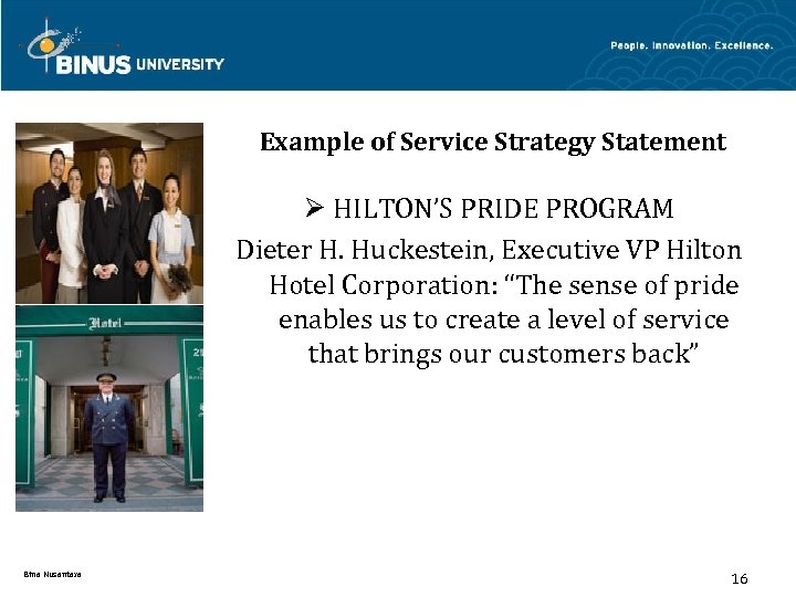 Example of Service Strategy Statement Ø HILTON’S PRIDE PROGRAM Dieter H. Huckestein, Executive VP