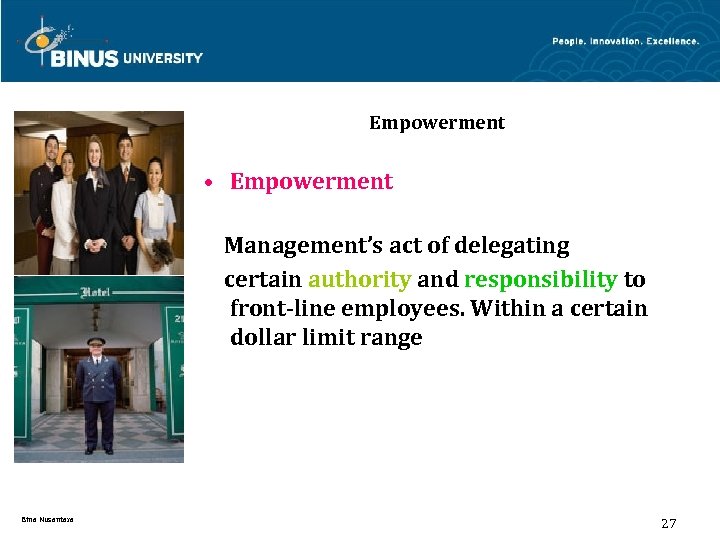 Empowerment • Empowerment Management’s act of delegating certain authority and responsibility to front-line employees.