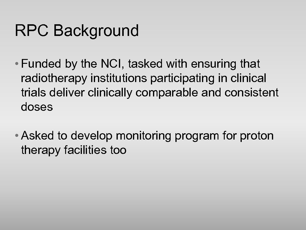 RPC Background • Funded by the NCI, tasked with ensuring that radiotherapy institutions participating