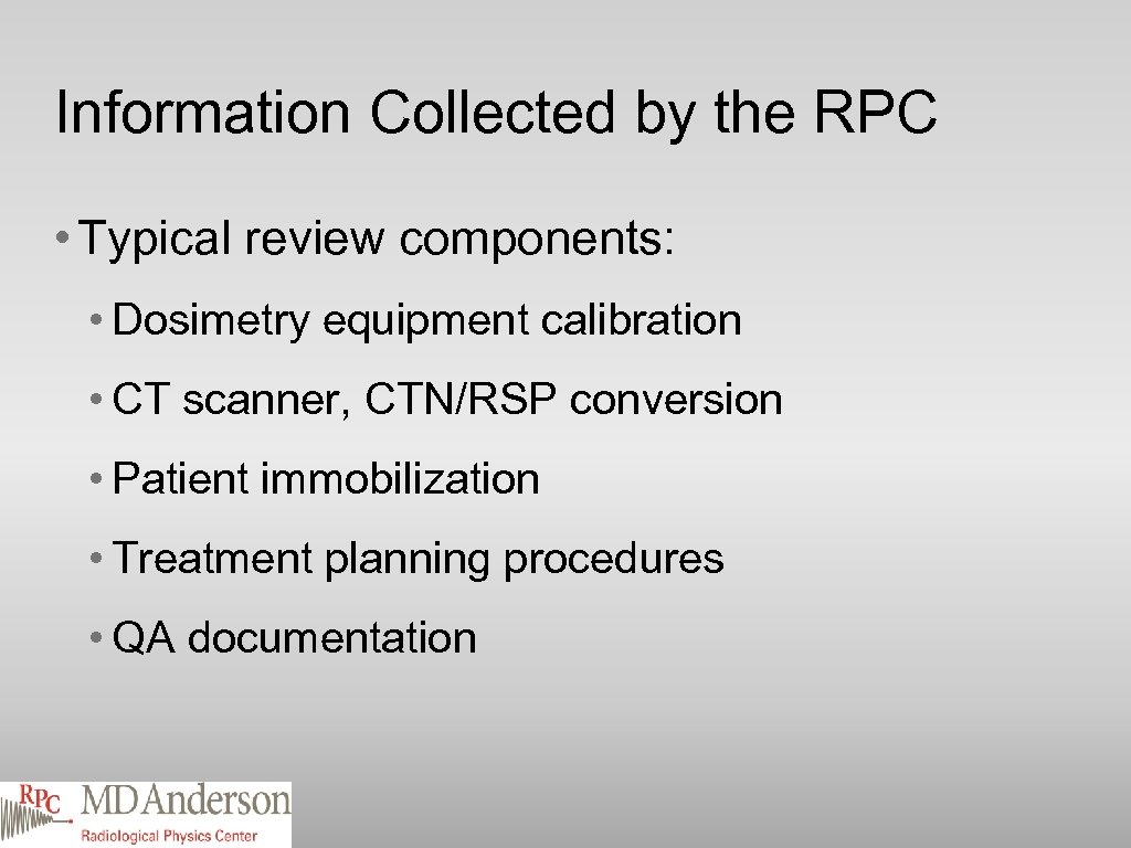 Information Collected by the RPC • Typical review components: • Dosimetry equipment calibration •