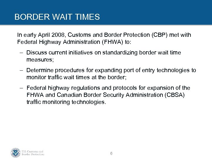BORDER WAIT TIMES In early April 2008, Customs and Border Protection (CBP) met with