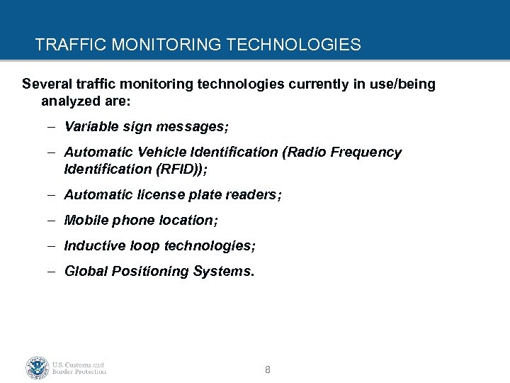 TRAFFIC MONITORING TECHNOLOGIES Several traffic monitoring technologies currently in use/being analyzed are: – Variable