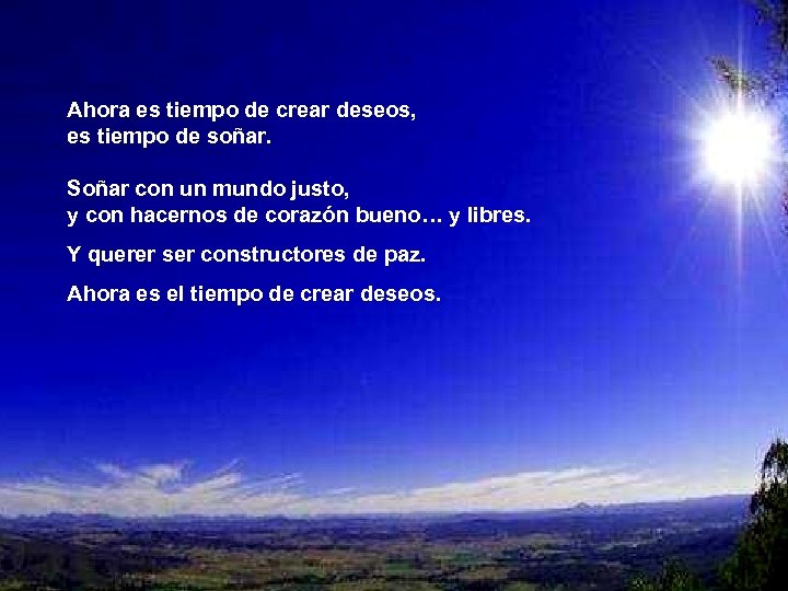 Ahora es tiempo de crear deseos, es tiempo de soñar. Soñar con un mundo